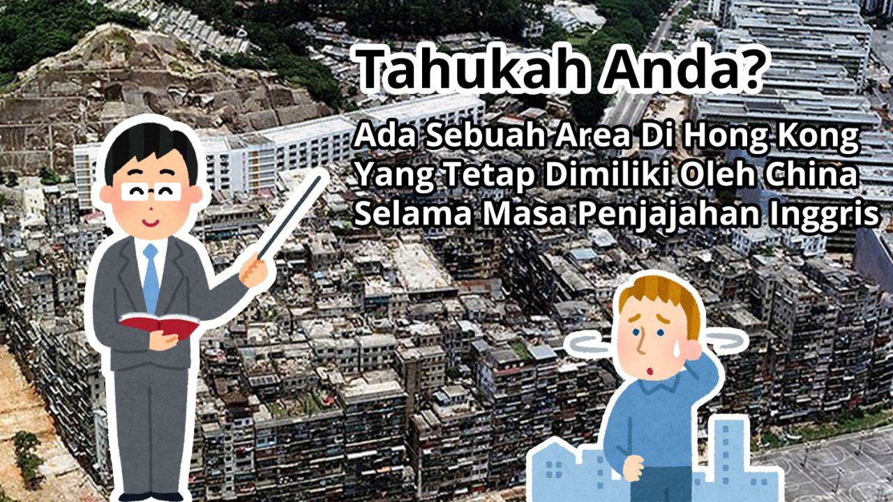 Tahukah Anda? Terdapat Sebuah Area Di Kowloon City Yang Tetap Dimiliki Oleh China Selama Masa Penjajahan Inggris Atas Hong Kong