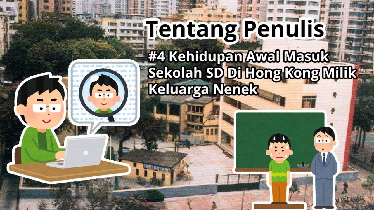 Tentang Penulis: #4 Kehidupan Awal Masuk Sekolah SD Di Hong Kong Milik Keluarga Nenek